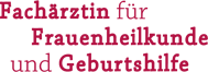 Fachaerztin für Frauenheilkunde und Geburtshilfe 